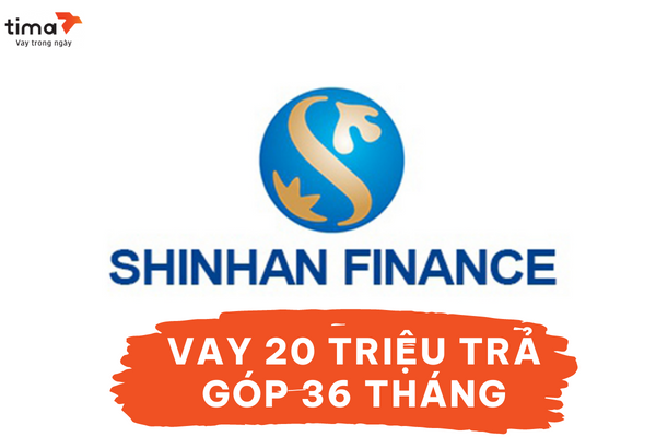 VAY 20 TRIỆU TRẢ GÓP 36 THÁNG Shinhan Finance